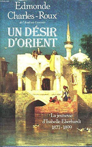 un desir d'orient la jeunesse d'isabelle eberhardt 1877-1899
