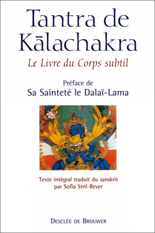 Tantra de Kalachakra : Le livre du corps subtil : accompagné de son grand commentaire La lumière imm