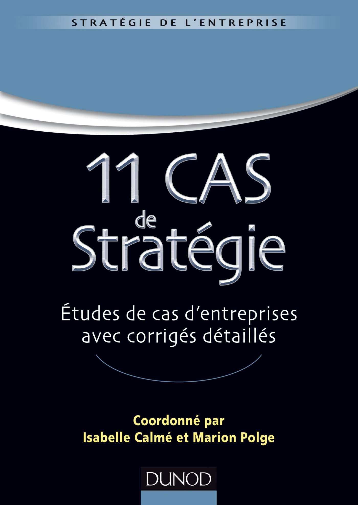 11 cas de stratégie : études de cas d'entreprises avec corrigés détaillés