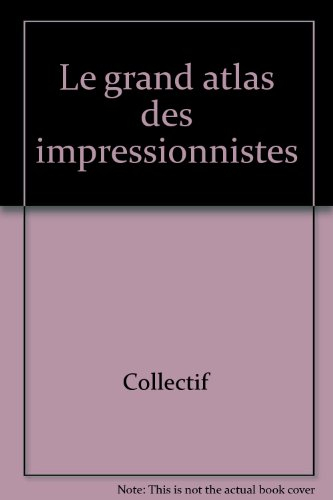 Le grand atlas des impressionnistes