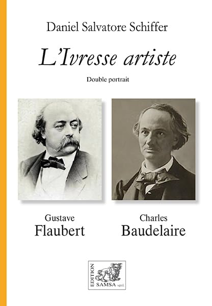 L'ivresse artiste : double portrait, Flaubert, Baudelaire : art, écriture, beauté, style, dandysme, 