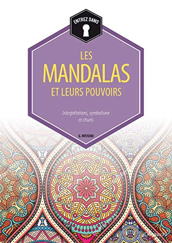 Les mandalas et leurs pouvoirs : interprétations, symbolisme et rituels