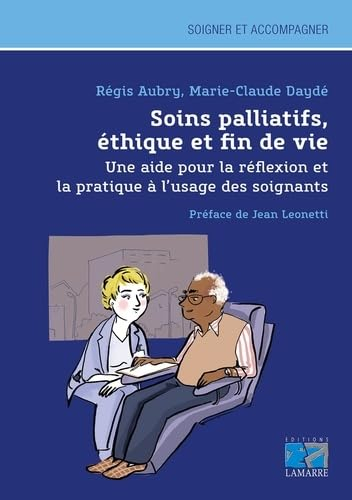 Soins palliatifs, éthique et fin de vie : une aide pour la réflexion et la pratique à l'usage des so