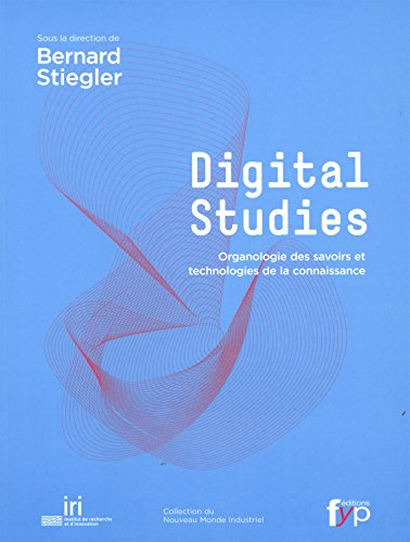 Digital studies : organologie des savoirs et technologies de la connaissance