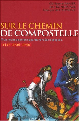 Sur le chemin de Compostelle : trois récits de pèlerins (1417, 1726 et 1748)