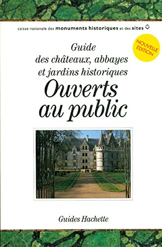 Ouverts au public : guide des châteaux, abbayes et jardins historiques