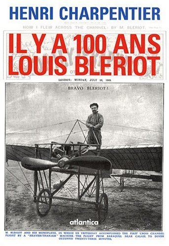 Il y a 100 ans, Louis Blériot : 25 juillet 1909-25 juillet 2009