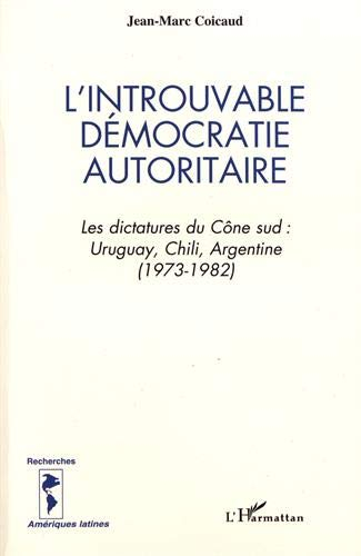 L'introuvable démocratie autoritaire : les dictatures du Cône sud, Uruguay, Chili, Argentine (1973-1
