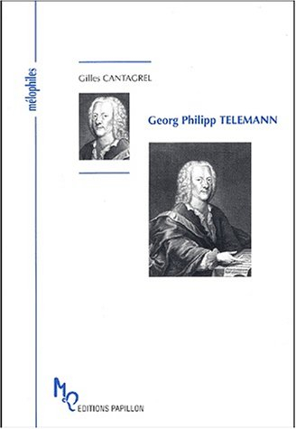 Georg Philipp Telemann ou Le célèbre inconnu - Gilles Cantagrel