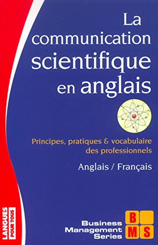 La communication scientifique en anglais : en 40 situations : principes, pratiques et vocabulaire de