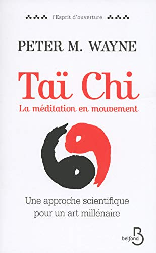 Tai-chi : la méditation en mouvement : une approche scientifique pour un art millénaire