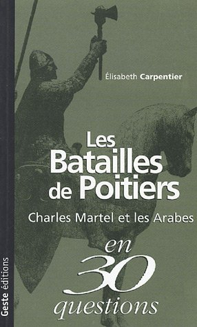 Les batailles de Poitiers : Charles Martel et les Arabes