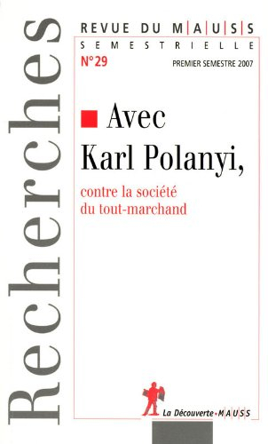 Revue du MAUSS, n° 29. Avec Karl Polanyi... contre la société du tout marchand