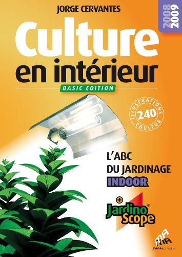 Culture en intérieur : l'abc du jardinage indoor : + jardinoscope - Jorge Cervantes