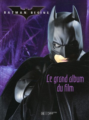 Batman begins : l'album du film : scénario de Christopher Nolan et David S. Goyer, d'après une histo