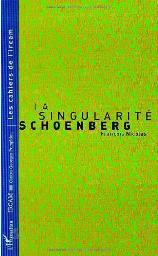 La singularité Schoenberg : trois conférences à l'Ircam, 25 nov. 1996, 9 déc. 1996, 6 janv. 1997