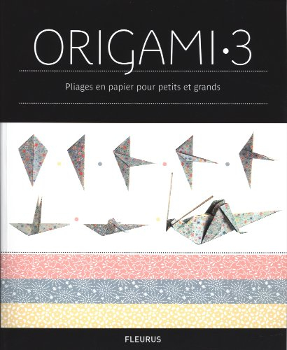 Origami : pliages en papier pour petits et grands. Vol. 3