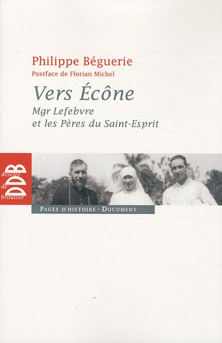 Vers Ecône : Mgr Lefebvre et les Pères du Saint-Esprit : chronique des événements 1960-1968