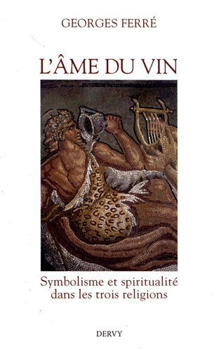 L'âme du vin : symbolisme et spiritualité dans les trois religions