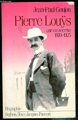 Pierre Louys : une vie secrète (1870-1925)
