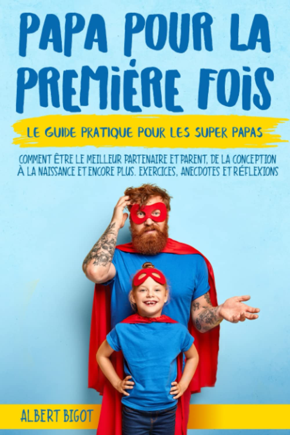 Papa pour la Premiére Fois: Le guide pratique pour les SuperPapas. Comment être le meilleur partenai