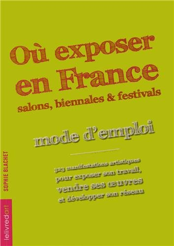 Où exposer en France ? : salons, biennales et festivals : mode d'emploi