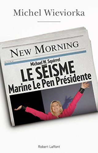 Le séisme : Marine Le Pen présidente