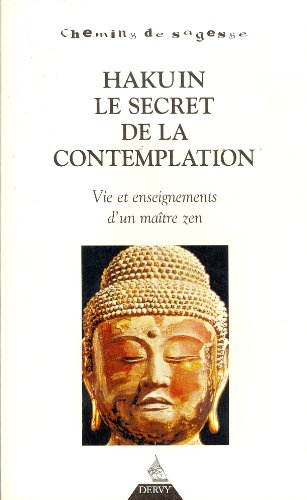 Hakuin, le secret de la contemplation : vie et enseignements d'un maître zen