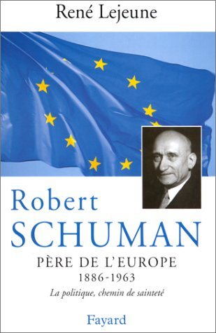 Robert Schuman (1886-1963), père de l'Europe : la politique, chemin de sainteté