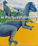 Le pachycéphalosaure : Un dinosaure du crétacé - Illustrations de Tony Gibbons - Traduction de Patri