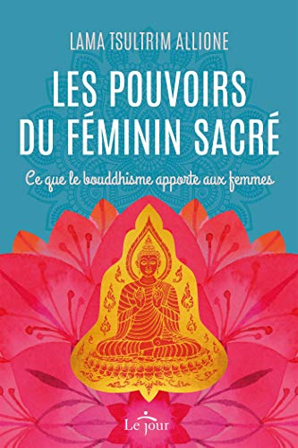 Les pouvoirs du féminin sacré : ce que le bouddhisme apporte aux femmes