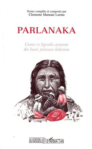 Parlanaka : contes et légendes aymares des hauts plateaux boliviens