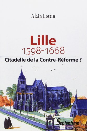 Lille, citadelle de la Contre-Réforme ? : 1598-1668