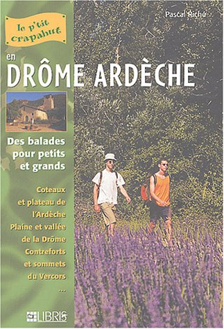 Drôme Ardèche : des balades pour petits et grands : coteaux et plateau de l'Ardèche, plaine et vallé - Pascal Riché