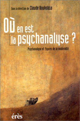 Où en est la psychanalyse ? : psychanalyse et figures de la modernité