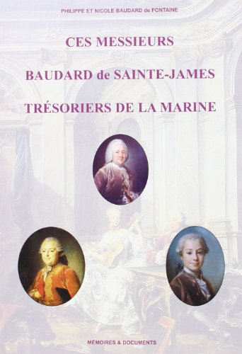 Ces messieurs Baudard de Sainte-James, trésoriers de la Marine : leur biographie, leur ascendance et