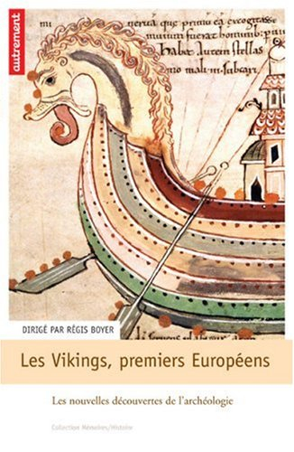 Les Vikings, premiers Européens : VIIIe-XIe siècle : les nouvelles découvertes de l'archéologie