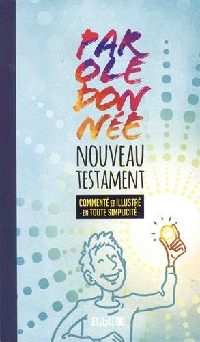 Parole donnée : Nouveau Testament commenté et illustré en toute simplicité