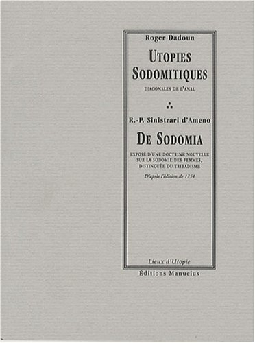 Utopies sodomitiques : diagonales de l'anal. De sodomia : exposé d'une doctrine nouvelle sur la sodo