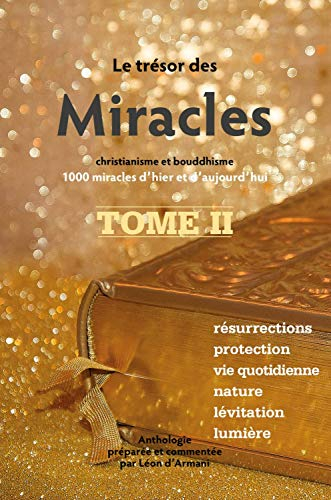 Le trésor des miracles : christianisme et bouddhisme : 1.000 miracles d'hier et d'aujourd'hui. Vol. 