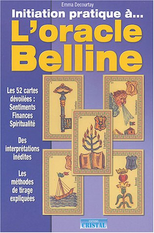 Initiation pratique à... l'oracle Belline : les 52 cartes dévoilées : sentiments, finances, santé, s