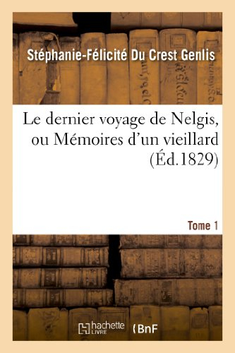 Le dernier voyage de Nelgis, ou Mémoires d'un vieillard. Tome 1