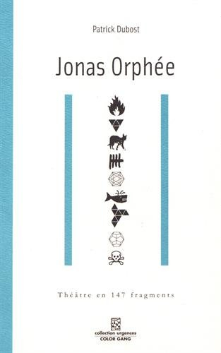 Jonas Orphée : théâtre en 147 fragments