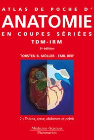 Atlas de poche d'anatomie en coupes sériées TDM-IRM. Vol. 2. Thorax, coeur, abdomen et pelvis