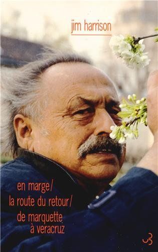 En marge : mémoires. La route du retour. De Marquette à Veracruz - Jim Harrison