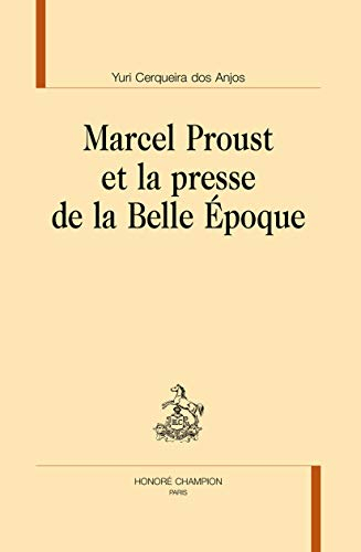 Marcel Proust et la presse de la Belle Epoque