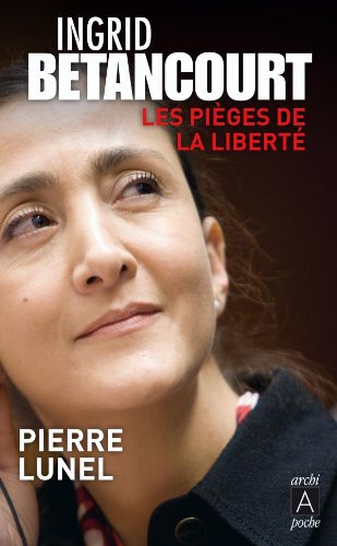 Ingrid Betancourt : les pièges de la liberté
