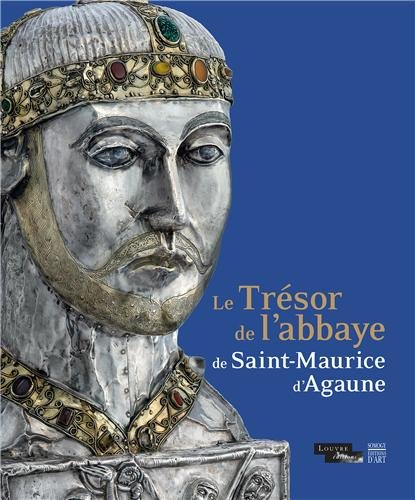 Le trésor de l'abbaye de Saint-Maurice d'Agaune : exposition, Paris, Musée du Louvre, espace Richeli