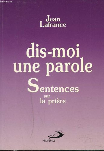 Dis-moi une parole : sentences sur la prière