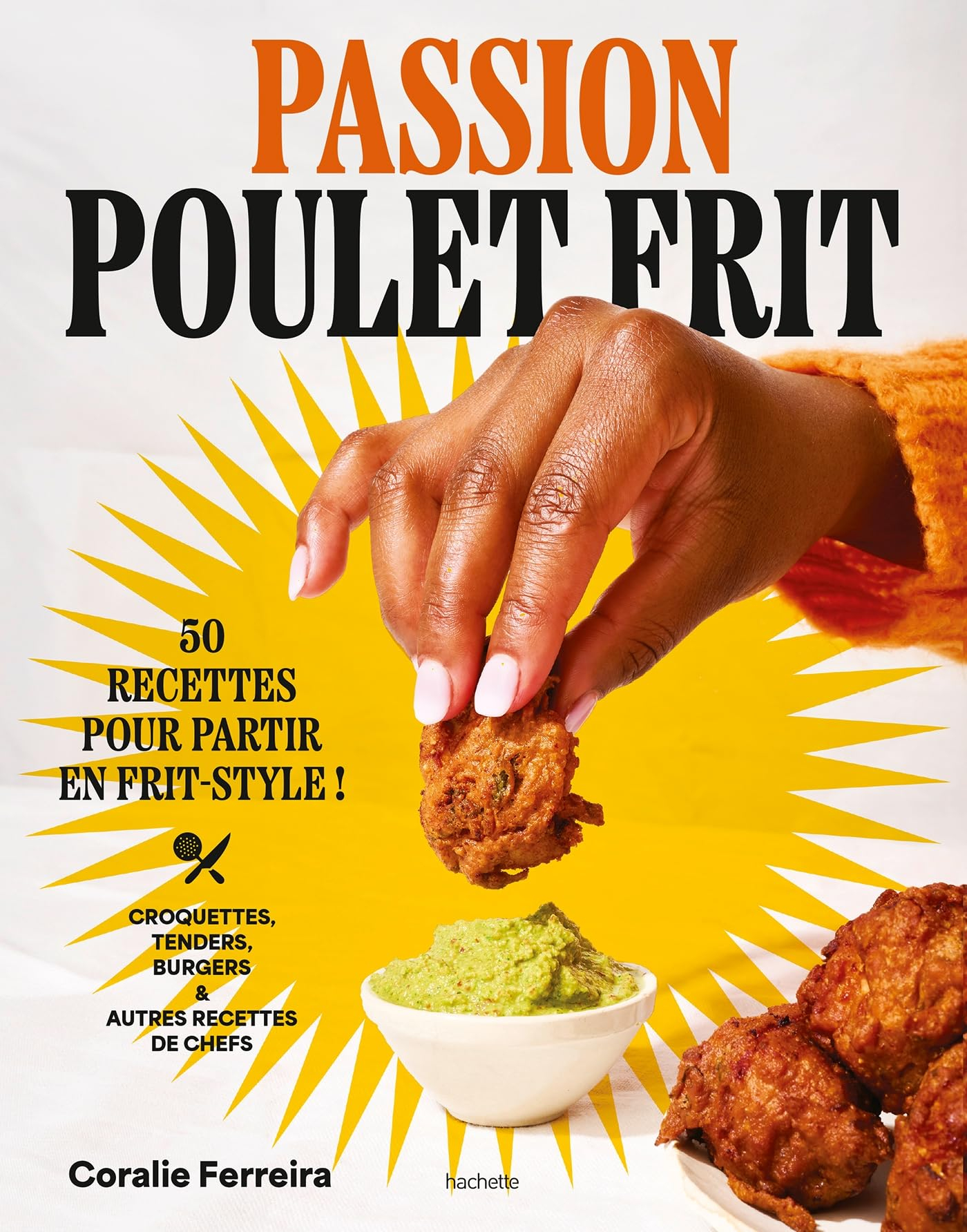 Passion poulet frit : 50 recettes pour partir en frit-style : croquettes, tenders, burgers & autres 